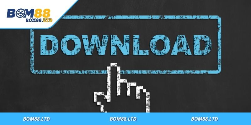 Tải app Bom88 cài đặt dễ dàng